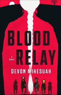 Blood Relay: A Novel - Devon Mihesuah - cover