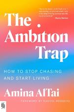 The Ambition Trap: How to Stop Chasing and Start Living
