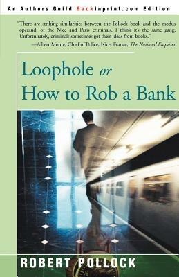 Loophole: Or How to Rob a Bank - Robert Pollock - cover