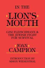 In the Lion's Mouth: Gisi Fleischmann & the Jewish Fight for Survival