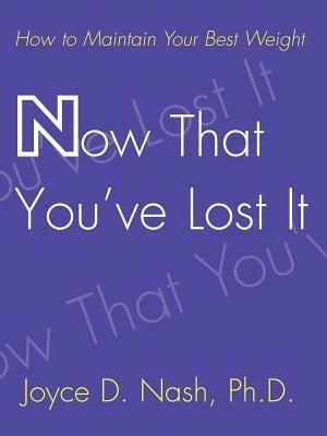 Now That You've Lost It: How to Maintain Your Best Weight - Joyce D Nash - cover