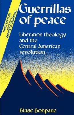 Guerrillas of Peace: Liberation Theology and the Central American Revolution - Blase Bonpane - cover