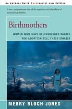 Birthmothers: Women Who Have Relinquished Babies for Adoption Tell Their Stories
