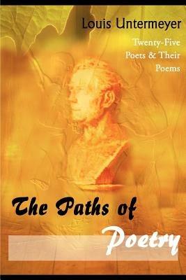 The Paths of Poetry: Twenty-Five Poets & Their Poems - Louis Untermeyer - cover