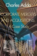 Corporate Mergers and Acquisitions: A Case Study