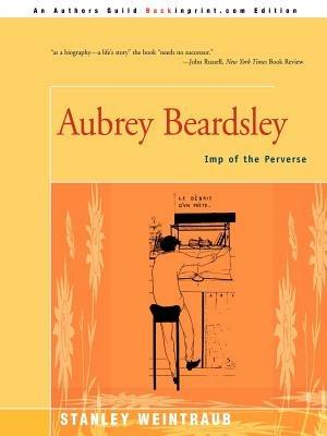 Aubrey Beardsley: Imp of the Perverse - Stanley Weintraub - cover