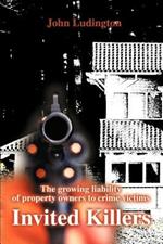 Invited Killers: The Growing Liability of Property Owners to Crime Victims