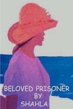 Beloved Prisoner: A True Story of an Iranian Woman's Struggle to Be Free