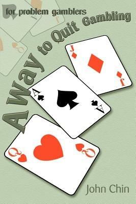A Way to Quit Gambling: For Problem Gamblers - John Chin - cover