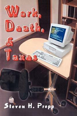 Work, Death, & Taxes - Steven H Propp - cover