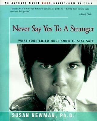 Never Say Yes to a Stranger: What Your Child Must Know to Stay Safe - Susan Newman - cover