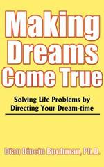 Making Dreams Come True: Solving Life Problems by Directing Your Dream-Time