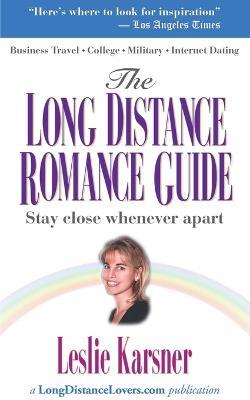The Long Distance Romance Guide: A Handbook of Encouragement to Help You Stay Close When Apart - Leslie Karsner - cover