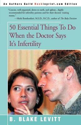 50 Essential Things to Do When the Doctor Says It's Infertility - B Blake Levitt - cover