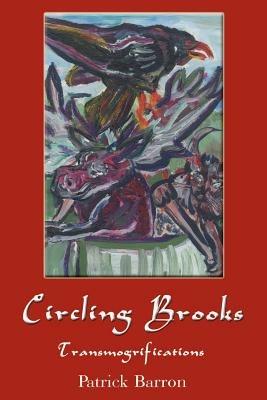Circling Brooks: Transmogrifications - Patrick Barron - cover