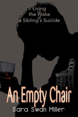 An Empty Chair: Living in the Wake of a Sibling's Suicide - Sara Swan Miller - cover