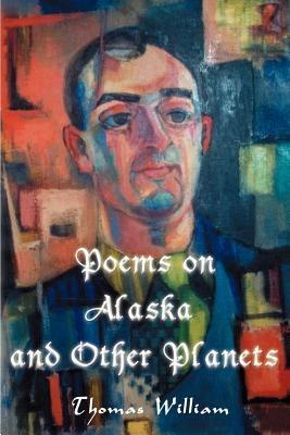 Poems on Alaska and Other Planets - Thomas William - cover