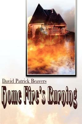 Home Fire's Burning - David Patrick Beavers - cover