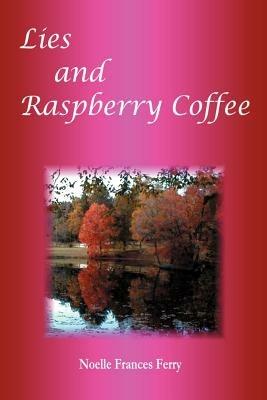 Lies and Raspberry Coffee - Noelle Frances Ferry - cover