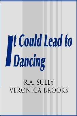 It Could Lead to Dancing - R a Sully,Veronica Brooks - cover