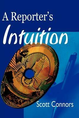 A Reporter's Intuition - Scott Connors - cover