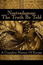 Nostradamus: The Truth Be Told: A Complete History of Europe