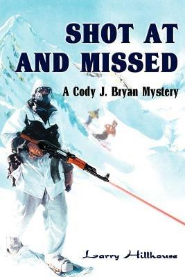 Shot at and Missed - Larry J Hillhouse - cover