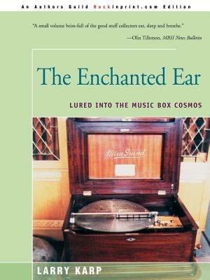 The Enchanted Ear: Or Lured Into the Music Box Cosmos - Laurence E Karp - cover