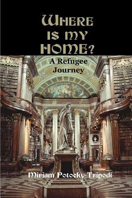 Where is My Home?: A Refugee Journey - Miriam Potocky-Tripodi - cover