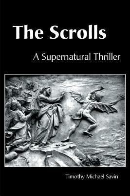 The Scrolls: A Supernatural Thriller - Timothy Michael Savin - cover