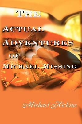 The Acutal Adventures of Michael Missing - Michael Hickins - cover