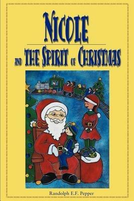 Nicole and the Spirit of Christmas - Randolph E F Pepper - cover