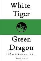 White Tiger, Green Dragon: A Tale of the Taoist Inner Alchemy - Simone Marnier - cover