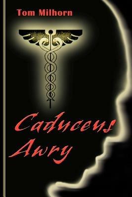 Caduceus Awry - H Thomas Milhorn - cover