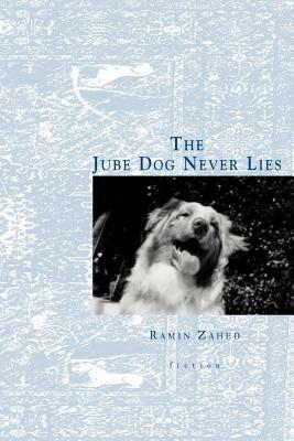 The Jube Dog Never Lies - Ramin Zahed - cover
