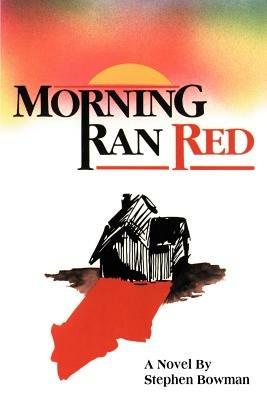 Morning Ran Red - Stephen Bowman - cover
