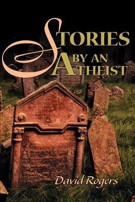 Stories by an Atheist - David Rogers - cover