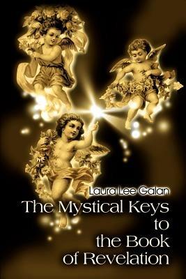 The Mystical Keys to the Book of Revelation - Laura Lee Galan - cover