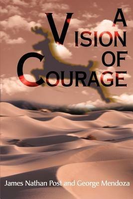 A Vision of Courage - James Nathan Post,George Mendoza - cover
