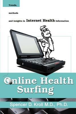 Online Health Surfing: Trends, Methods and Insights in Internet Health Information - Spencer D Kroll - cover