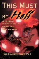 This Must Be Hell: A Look at Pathological Gambling - Hale Humphrey - cover