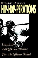 Hip-Hop-Perations: Surgical Essays and Poems for the Ghetto Mind