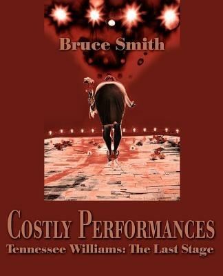 Costly Performances: Tennessee Williams: The Last Stage - Bruce Smith - cover