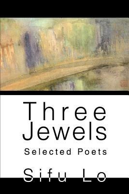 Three Jewels: Selected Poets - Sifu Lo - cover