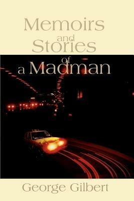 Memories and Stories of a Madman - George Gilbert - cover