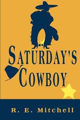 Saturday's Cowboy - R E Mitchell - cover