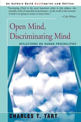 Open Mind, Discriminating Mind: Reflections on Human Possibilities - Charles T Tart - cover