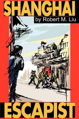 Shanghai Escapist - Robert M Liu - cover