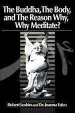 The Buddha the Body and the Reason Why?: Why Meditate?
