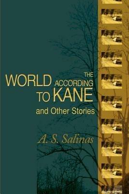 The World According to Kane: And Other Stories - A S Salinas - cover